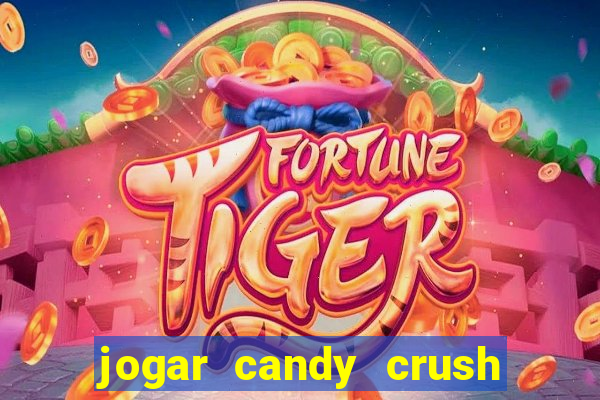 jogar candy crush e ganhar dinheiro